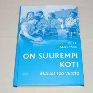 Ville Jalovaara On suurempi koti - Martat 120 vuotta